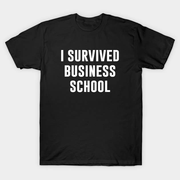 I Survived Business School T-Shirt by anupasi